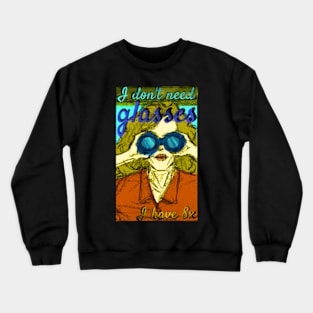 I don't need glasses. Crewneck Sweatshirt